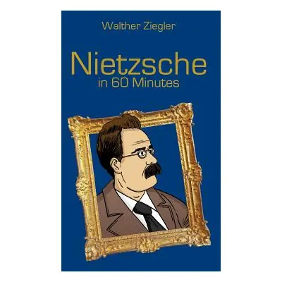 "Nietzsche in 60 Minutes" - "" ("Ziegler Walther")(Paperback)