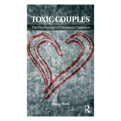 "Toxic Couples: The Psychology of Domestic Violence" - "" ("Motz Anna")(Paperback)