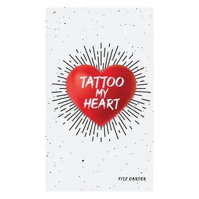 "Tattoo My Heart" - "" ("Carter Fitz")(Pevná vazba)