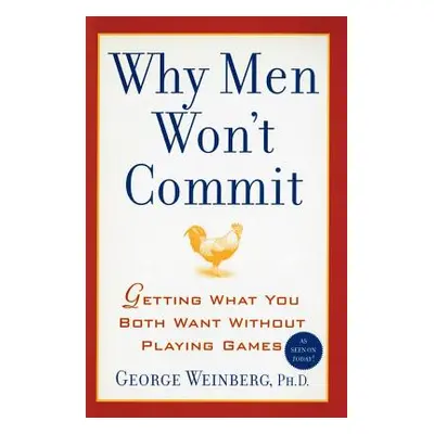 "Why Men Won't Commit: Getting What You Both Want Without Playing Games" - "" ("Weinberg George"