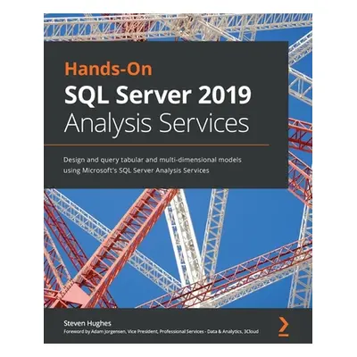 "Hands-On SQL Server 2019 Analysis Services: Design and query tabular and multi-dimensional mode