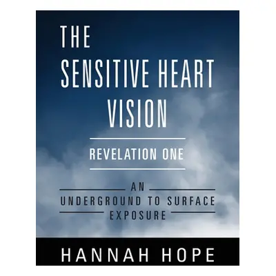 "The Sensitive Heart Vision - Revelation One: An Underground to Surface Exposure" - "" ("Hope Ha