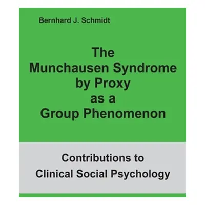 "The Munchausen Syndrome by Proxy as a Group Phenomenon" - "" ("Schmidt Bernhard J.")(Paperback)