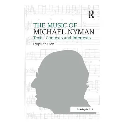 "The Music of Michael Nyman: Texts, Contexts and Intertexts" - "" ("Sin Pwyll Ap")(Pevná vazba)