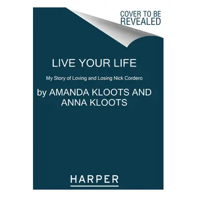 "Live Your Life: My Story of Loving and Losing Nick Cordero" - "" ("Kloots Amanda")(Paperback)