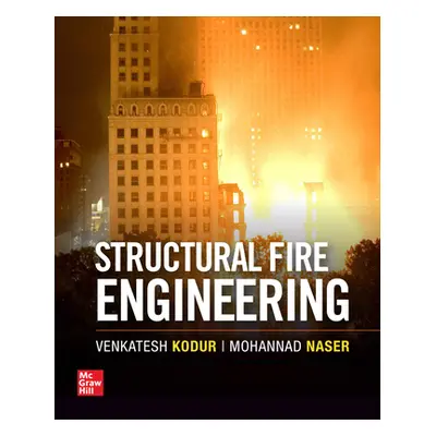 "Structural Fire Engineering" - "" ("Kodur Venkatesh")(Pevná vazba)