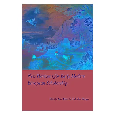 "New Horizons for Early Modern European Scholarship" - "" ("Blair Ann")(Pevná vazba)