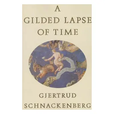 "A Gilded Lapse of Time: Poems" - "" ("Schnackenberg Gjertrud")(Paperback)