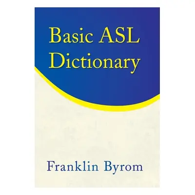 "Basic Asl Dictionary" - "" ("Byrom Franklin")(Pevná vazba)