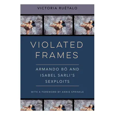 "Violated Frames: Armando B and Isabel Sarli's Sexploitsvolume 2" - "" ("Ruetalo Victoria")(Pevn