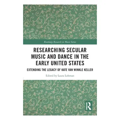 "Researching Secular Music and Dance in the Early United States: Extending the Legacy of Kate Va