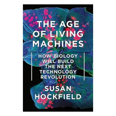 "The Age of Living Machines: How Biology Will Build the Next Technology Revolution" - "" ("Hockf