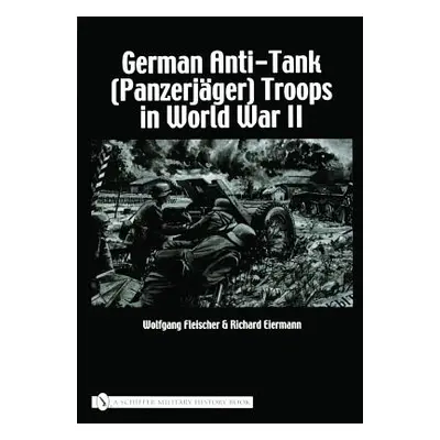 "German Anti-Tank (Panzerjger) Troops in World War II" - "" ("Fleischer Wolfgang")(Pevná vazba)