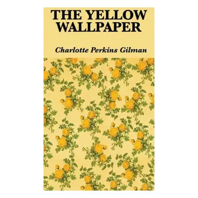 "The Yellow Wallpaper" - "" ("Gilman Charlotte Perkins")(Pevná vazba)