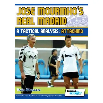 "Jose Mourinho's Real Madrid - A Tactical Analysis: Attacking" - "" ("Athanasios Terzis")(Paperb