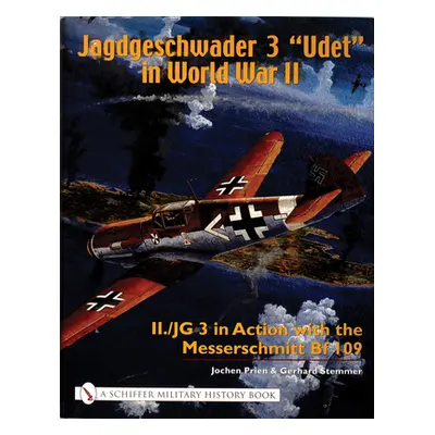 "Jagdgeschwader 3 Udet" in World War II: II./JG 3 in Action with the Messerschmitt Bf 109"" - ""