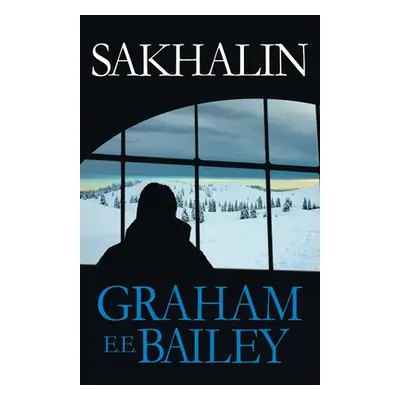 "Sakhalin" - "" ("Bailey Graham E. E.")(Paperback)