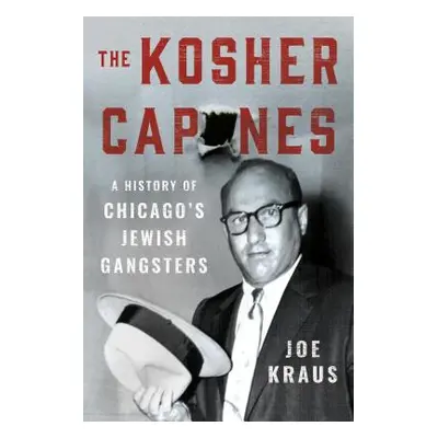 "The Kosher Capones: A History of Chicago's Jewish Gangsters" - "" ("Kraus Joe")(Pevná vazba)