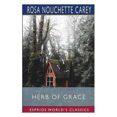 "Herb of Grace (Esprios Classics)" - "" ("Carey Rosa Nouchette")(Paperback)