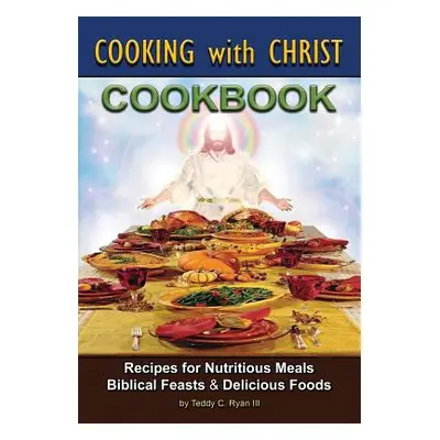 "Cooking with Christ - Cookbook" - "" ("Ryan Teddy III")(Paperback)