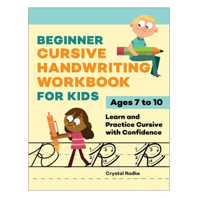 "Beginner Cursive Handwriting Workbook for Kids: Learn and Practice Cursive with Confidence" - "