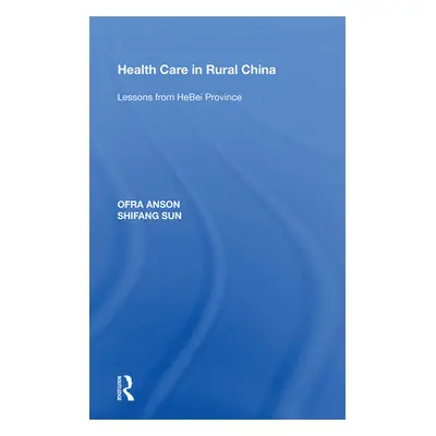 "Health Care in Rural China: Lessons from Hebei Province" - "" ("Anson Ofra")(Paperback)