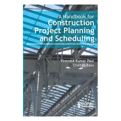 "A Handbook for Construction Project Planning and Scheduling" - "" ("Basu Chaitali")(Paperback)