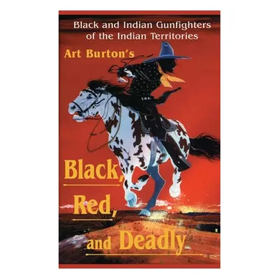 "Black, Red and Deadly: Black and Indian Gunfighters of the Indian Territory, 1870-1907" - "" ("