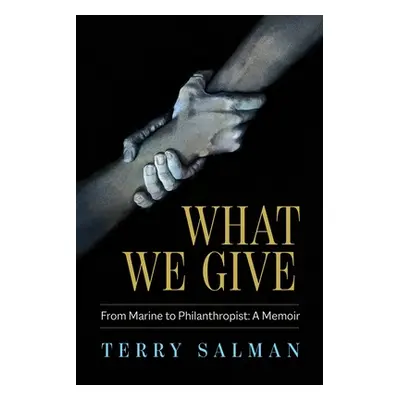 "What We Give: From Marine to Philanthropist: A Memoir" - "" ("Salman Terry")(Pevná vazba)