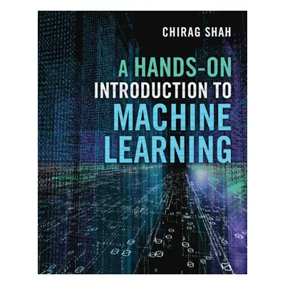 "A Hands-On Introduction to Machine Learning" - "" ("Shah Chirag")(Pevná vazba)