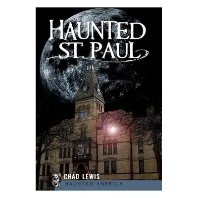 "Haunted St. Paul" - "" ("Lewis Chad")(Paperback)