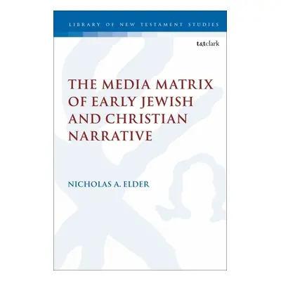 "The Media Matrix of Early Jewish and Christian Narrative" - "" ("Elder Nicholas")(Paperback)