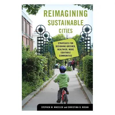 "Reimagining Sustainable Cities: Strategies for Designing Greener, Healthier, More Equitable Com