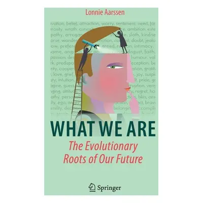 "What We Are: The Evolutionary Roots of Our Future" - "" ("Aarssen Lonnie")(Pevná vazba)