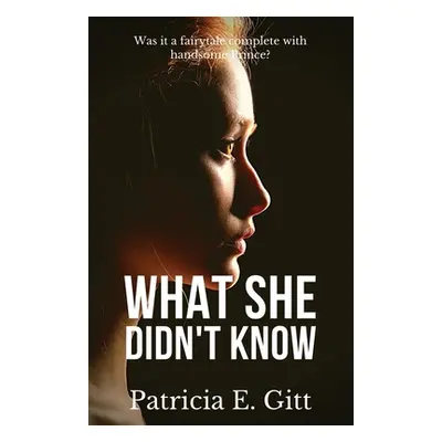 "What She Didn't Know: Was it a fairytale complete with handsome Prince?" - "" ("Gitt Patricia E