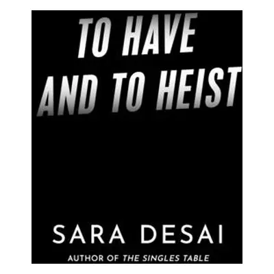 "To Have and to Heist" - "" ("Desai Sara")(Paperback)