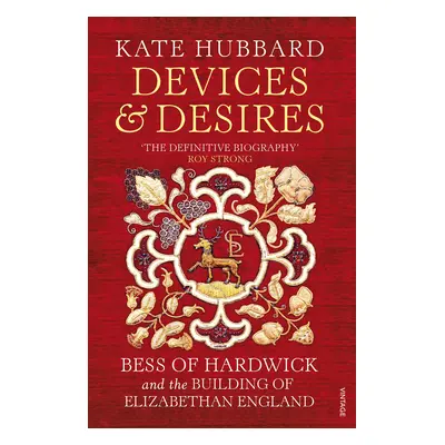 "Devices and Desires" - "Bess of Hardwick and the Building of Elizabethan England" ("Hubbard Kat