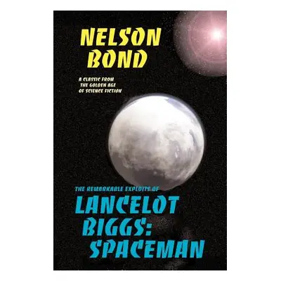 "Lancelot Biggs: Spaceman: The Remarkable Exploits of" - "" ("Bond Nelson")(Paperback)