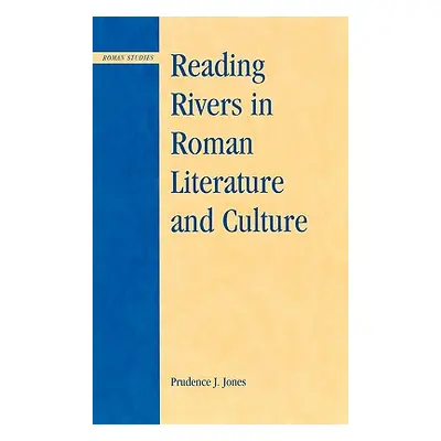 "Reading Rivers in Roman Literature and Culture" - "" ("Jones Prudence J.")(Pevná vazba)