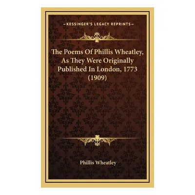 "The Poems Of Phillis Wheatley, As They Were Originally Published In London, 1773 (1909)" - "" (