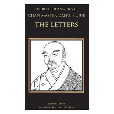 "The Recorded Sayings of Chan Master Dahui Pujue: The Letters" - "" ("Whitfield Randolph S.")(Pa