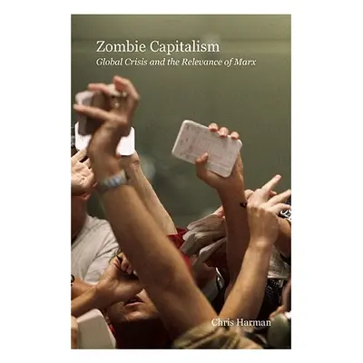 "Zombie Capitalism: Global Crisis and the Relevance of Marx" - "" ("Harman Chris")(Paperback)