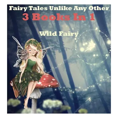 "Fairy Tales Unlike Any Other: 3 Books In 1" - "" ("Fairy Wild")(Pevná vazba)