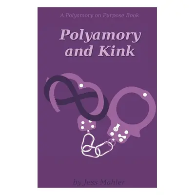 "Polyamory and Kink" - "" ("Mahler Jess")(Paperback)