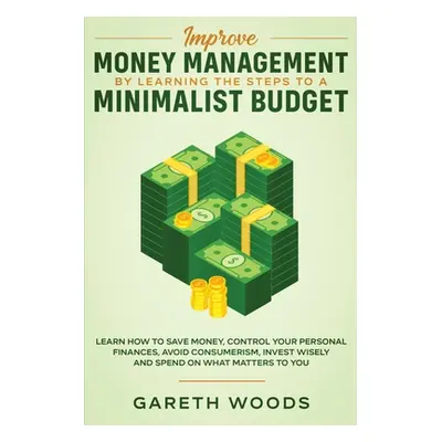 "Improve Money Management by Learning the Steps to a Minimalist Budget: Learn How to Save Money,