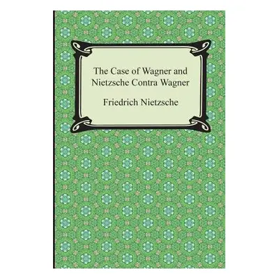 "The Case of Wagner and Nietzsche Contra Wagner" - "" ("Nietzsche Friedrich Wilhelm")(Paperback)