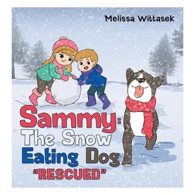 "Sammy: the Snow Eating Dog: Rescued" - "" ("Wittasek Melissa")(Pevná vazba)