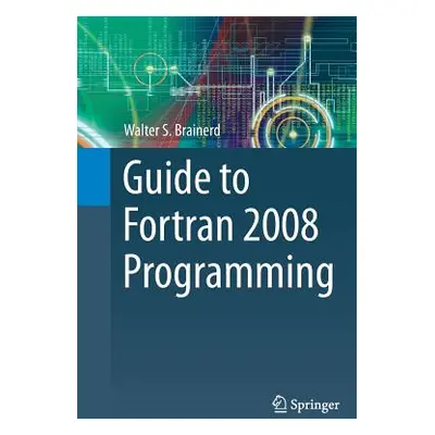 "Guide to FORTRAN 2008 Programming" - "" ("Brainerd Walter S.")(Paperback)