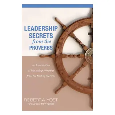 "Leadership Secrets from the Proverbs" - "" ("Yost Robert A.")(Paperback)