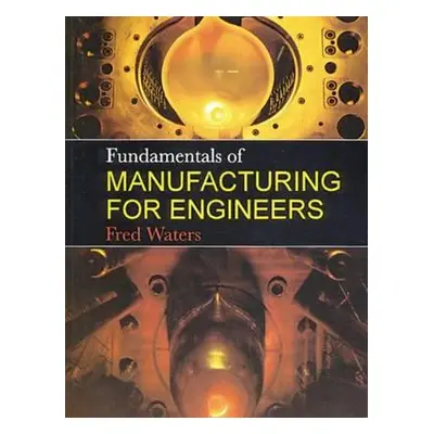 "Fundamentals of Manufacturing For Engineers" - "" ("Waters T. F.")(Paperback)